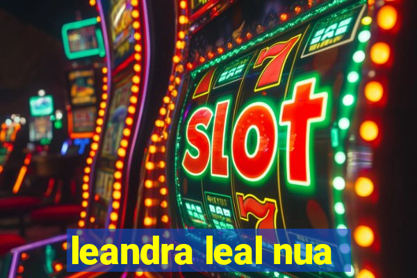 leandra leal nua